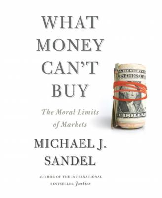 What Money Can't Buy - Michael J. Sandel 