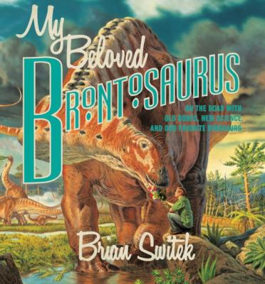 My Beloved Brontosaurus - Brian Switek 