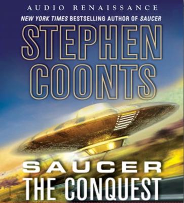 Saucer: The Conquest - Stephen  Coonts Saucer