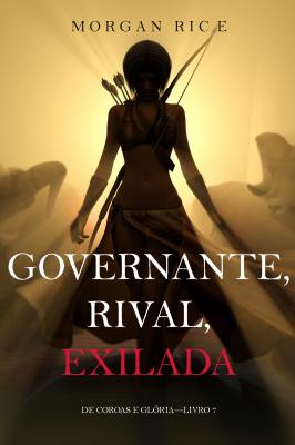 Governante, Rival, Exilada  - Морган Райс De Coroas e Glória