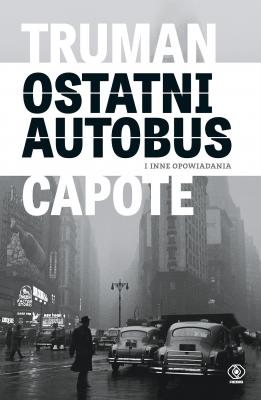 Ostatni autobus i inne opowiadania - Truman  Capote Mistrzowie literatury