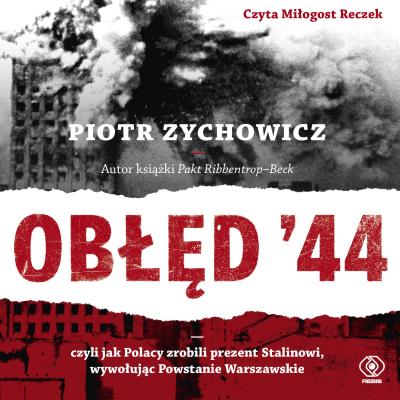 Obłęd '44 - Piotr Zychowicz Historia
