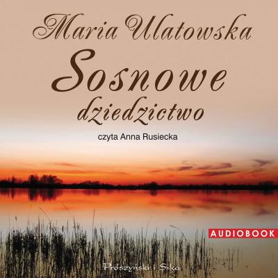 Sosnowe dziedzictwo - Maria Ulatowska Maria Ulatowska