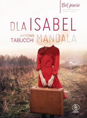 Dla Isabel. Mandala - Antonio  Tabucchi BEL PAESE Mistrzowie współczesnej literatury włoskiej