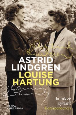 Ja także żyłam! Korespondencja - Astrid Lindgren 
