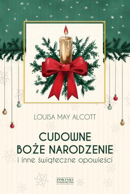 Cudowne Boże Narodzenie i inne świąteczne opowieści - Louisa May  Alcott Mała klasyka