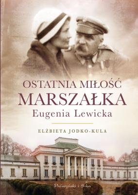 Ostatnia miłość Marszałka.Eugenia Lewicka - Elżbieta Jodko Kula 