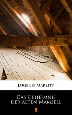 Das Geheimnis der alten Mamsell - Eugenie  Marlitt 
