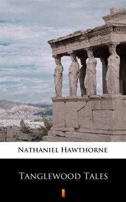 Tanglewood Tales - Hawthorne Nathaniel 