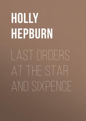 Last Orders at the Star and Sixpence - Holly Hepburn 