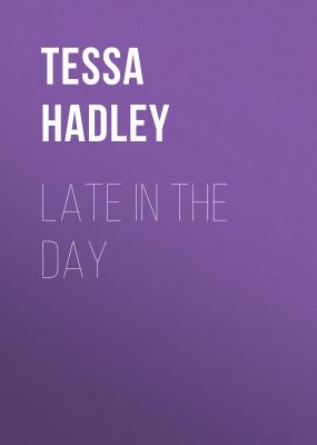Late in the Day - Tessa  Hadley 