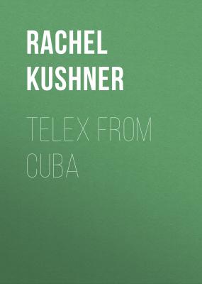 Telex from Cuba - Rachel  Kushner 