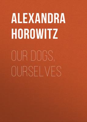 Our Dogs, Ourselves - Alexandra Horowitz 