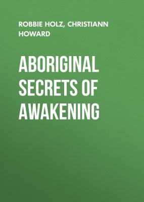 Aboriginal Secrets of Awakening - Robbie Holz 