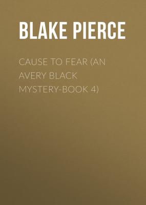 Cause to Fear (An Avery Black Mystery-Book 4) - Blake Pierce 