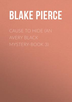 Cause to Hide (An Avery Black Mystery-Book 3) - Blake Pierce 