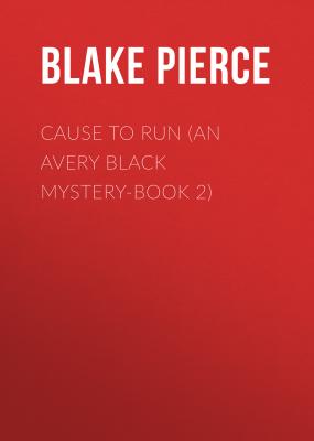 Cause to Run (An Avery Black Mystery-Book 2) - Blake Pierce 