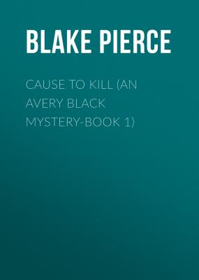 Cause to Kill (An Avery Black Mystery-Book 1) - Blake Pierce 
