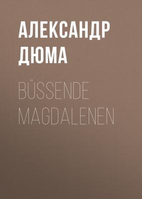 Büßende Magdalenen - Александр Дюма 