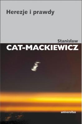 Herezje i prawdy - Stanisław Cat-Mackiewicz PISMA WYBRANE STANISŁAWA CATA-MACKIEWICZA