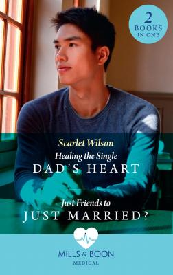 Healing The Single Dad's Heart / Just Friends To Just Married?: Healing the Single Dad's Heart (The Good Luck Hospital) / Just Friends to Just Married? (The Good Luck Hospital) - Scarlet  Wilson 