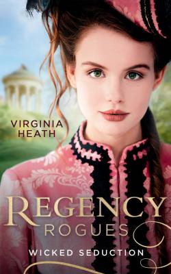 Regency Rogues: Wicked Seduction: Her Enemy at the Altar / That Despicable Rogue - Virginia  Heath 