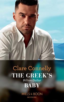 The Greek's Billion-Dollar Baby - Clare  Connelly 