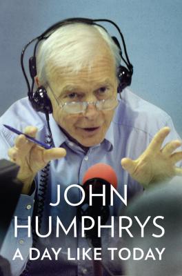 A Day Like Today: Memoirs - John  Humphrys 