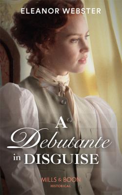 A Debutante In Disguise - Eleanor  Webster 