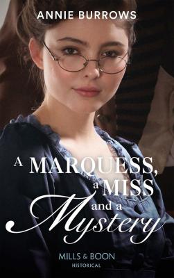 A Marquess, A Miss And A Mystery - ANNIE  BURROWS 