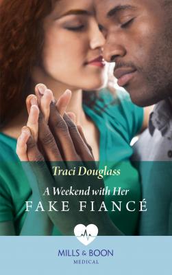 A Weekend With Her Fake Fiancé - Traci  Douglass 