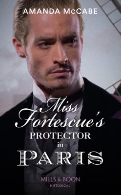 Miss Fortescue's Protector In Paris - Amanda  McCabe 
