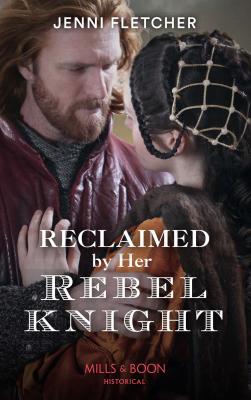 Reclaimed By Her Rebel Knight - Jenni  Fletcher 