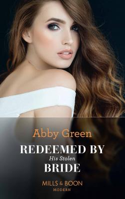 Redeemed By His Stolen Bride - ABBY  GREEN 