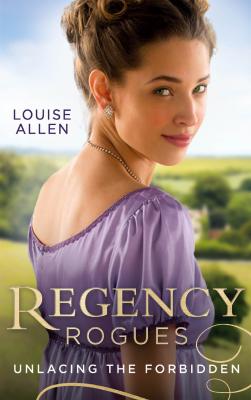 Regency Rogues: Unlacing The Forbidden: Unlacing Lady Thea / Forbidden Jewel of India - Louise Allen 