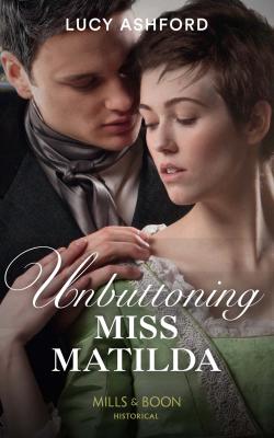Unbuttoning Miss Matilda - Lucy  Ashford 