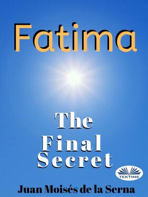 Fatima: The Final Secret - Juan Moisés De La Serna 