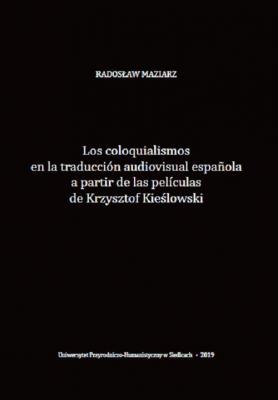 Los coloquialismos en la traducción audiovisual española a partir de las películas de Krzysztof Kieślowski - Radosław Maziarz 