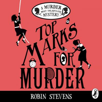 Top Marks For Murder - Robin Stevens Murder Most Unladylike Mystery