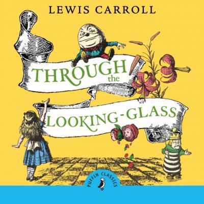 Through the Looking Glass and What Alice Found There - Льюис Кэрролл 