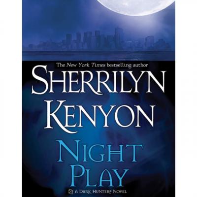 Night Play - Sherrilyn Kenyon Dark-Hunter Novels