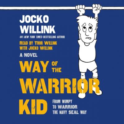 Way of the Warrior Kid - Jocko Willink Way of the Warrior Kid