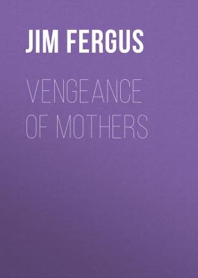 Vengeance of Mothers - Jim  Fergus One Thousand White Women Series