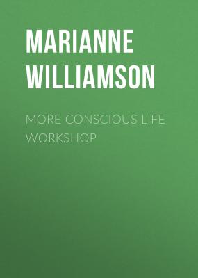 More Conscious Life Workshop - Marianne  Williamson 
