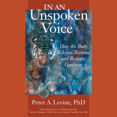 In an Unspoken Voice - Ph.D. Peter A. Levine 