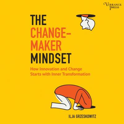 Changemaker Mindset - Ilja Grzeskowitz 