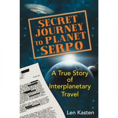 Secret Journey to Planet Serpo - Len Kasten 