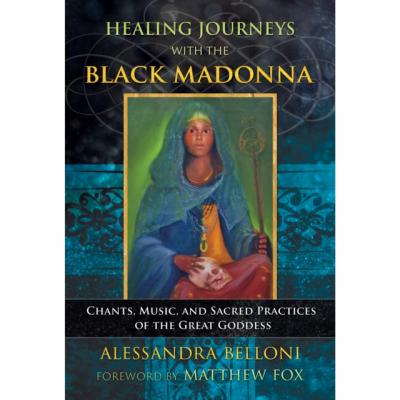 Healing Journeys with the Black Madonna - Alessandra Belloni 