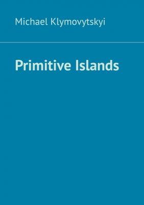 Primitive Islands - Michael Klymovytskyi 