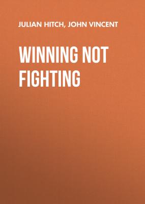 Winning Not Fighting - John  Vincent 